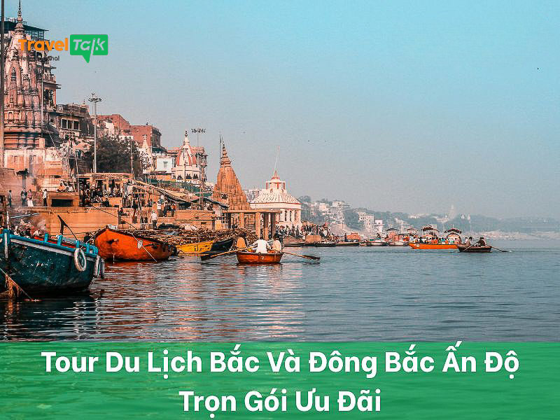 Tour du lịch Đông Bắc Ấn Độ trọn gói ưu đãi