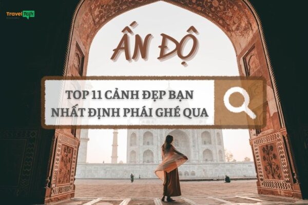 11 cảnh đẹp Ấn Độ bạn nhất định phải ghé qua!