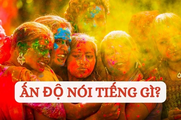 Ấn Độ nói tiếng gì? Ngôn ngữ giao tiếp chính thức tại Ấn Độ là gì?