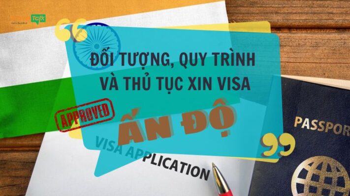 Đối tượng, quy trình và thủ tục xin visa Ấn Độ 