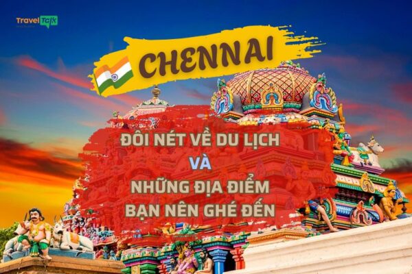 Du lịch Chennai Ấn Độ và những địa điểm bạn nên ghé đến! 