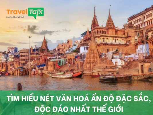 Tìm hiểu nét văn hoá Ấn Độ đặc sắc, độc đáo nhất thế giới