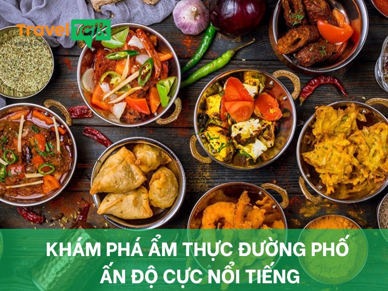 Khám phá ẩm thực đường phố Ấn Độ cực nổi tiếng
