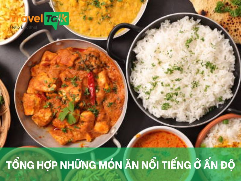 Tổng hợp những món ăn nổi tiếng ở Ấn Độ với hương vị đặc sắc và độc đáo