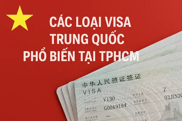 Các loại visa Trung Quốc phổ biến tại TPHCM