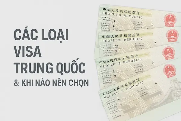 Các loại Visa Trung Quốc & khi nào nên chọn