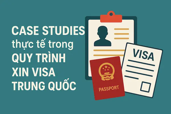 Case Studies thực tế trong Quy trình xin Visa Trung Quốc