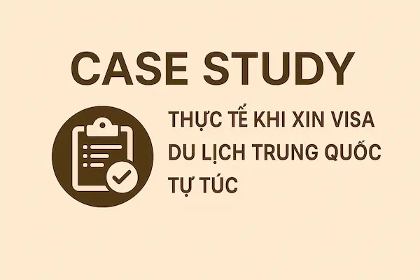 Case Study thực tế khi xin visa du lịch Trung Quốc tự túc