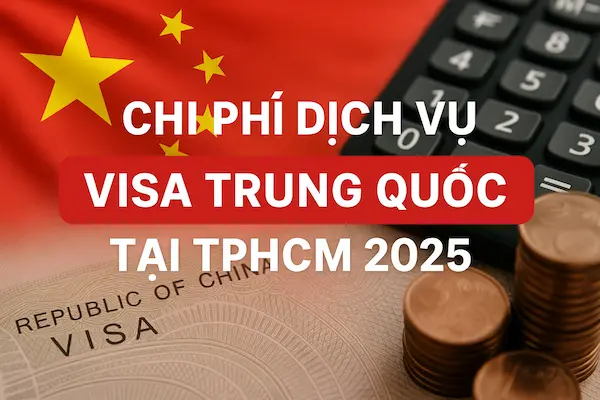 Chi phí dịch vụ visa Trung Quốc tại TPHCM 2025