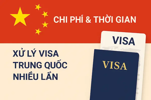 Chi phí & Thời gian xử lý Visa Trung Quốc nhiều lần