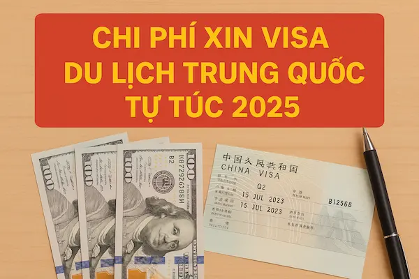 Chi phí xin visa du lịch Trung Quốc tự túc 2025