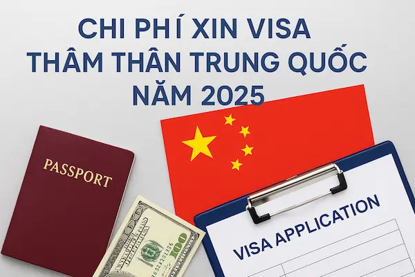 Chi phí xin Visa Thăm thân Trung Quốc năm 2025