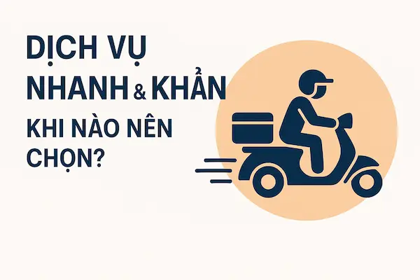 Dịch vụ nhanh & khẩn – Khi nào nên chọn?