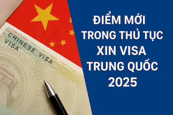 Điểm mới trong thủ tục xin Visa Trung Quốc 2025