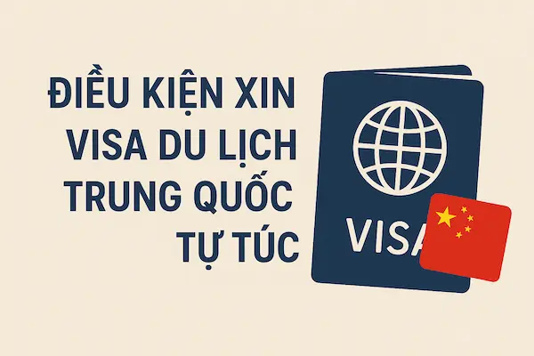 Điều kiện xin visa du lịch Trung Quốc tự túc