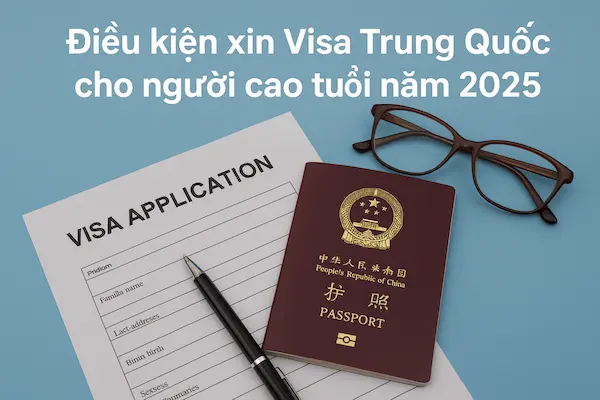 Điều kiện xin Visa Trung Quốc cho người cao tuổi năm 2025
