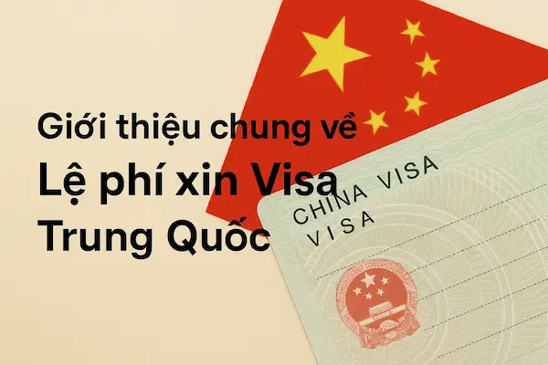 Giới thiệu chung về Lệ phí xin Visa Trung Quốc 2025