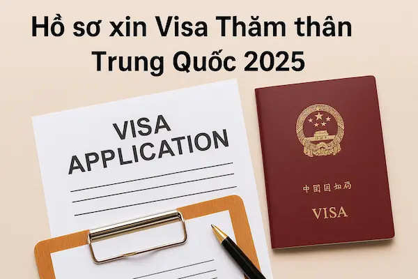 Hồ sơ xin Visa Thăm thân Trung Quốc 2025