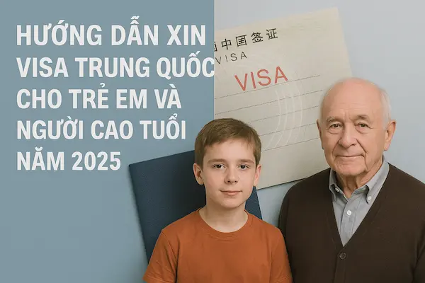 Hướng dẫn xin Visa Trung Quốc cho trẻ em và người cao tuổi năm 2025
