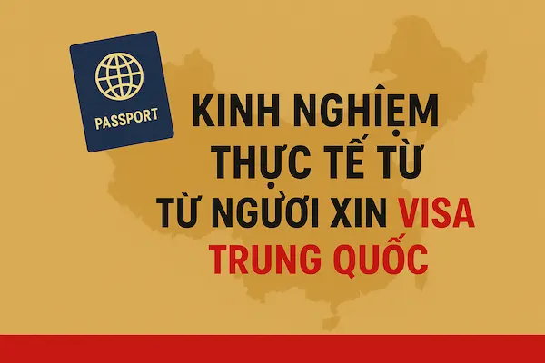 Kinh nghiệm thực tế từ người xin Visa Trung Quốc