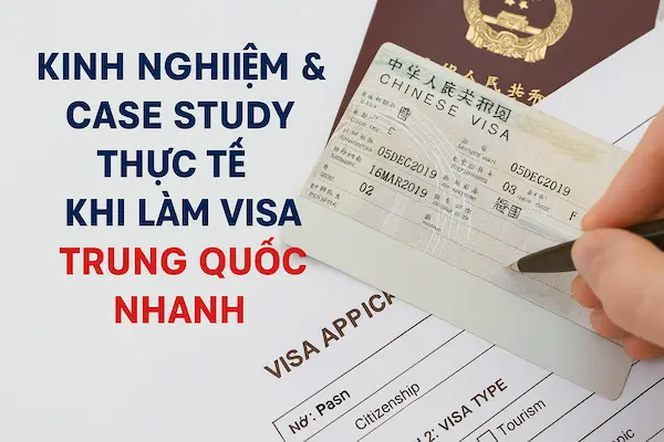 Kinh nghiệm & Case Study thực tế khi làm visa Trung Quốc nhanh