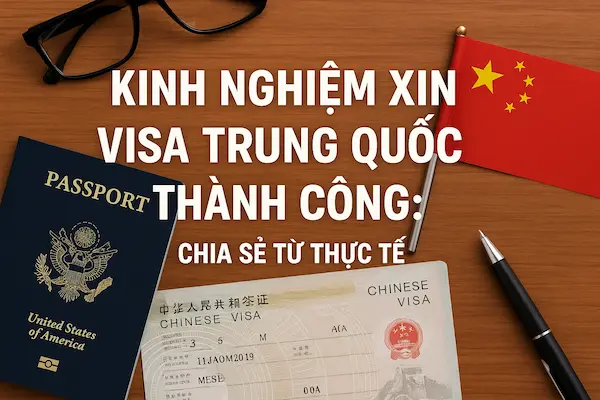Kinh nghiệm xin Visa Trung Quốc thành công: Chia sẻ từ thực tế