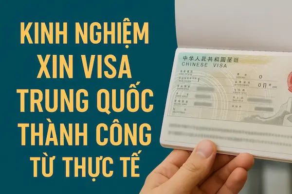 Kinh nghiệm xin Visa Trung Quốc thành công từ thực tế