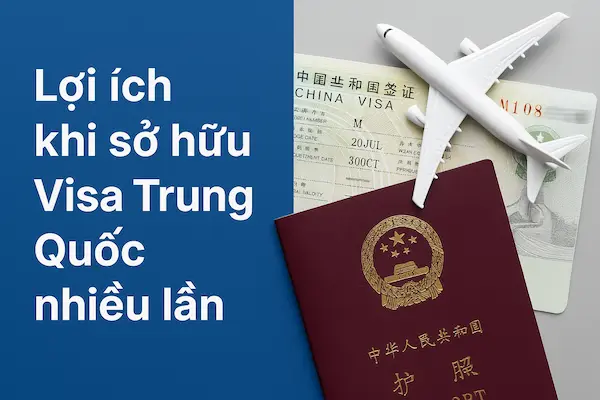 Lợi ích khi sở hữu Visa Trung Quốc nhiều lần