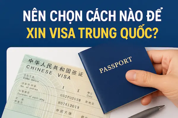 Nên chọn cách nào để xin visa Trung Quốc?