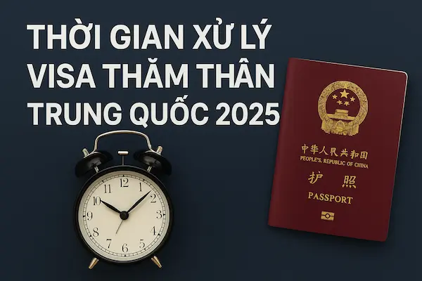Thời gian xử lý Visa Thăm thân Trung Quốc 2025