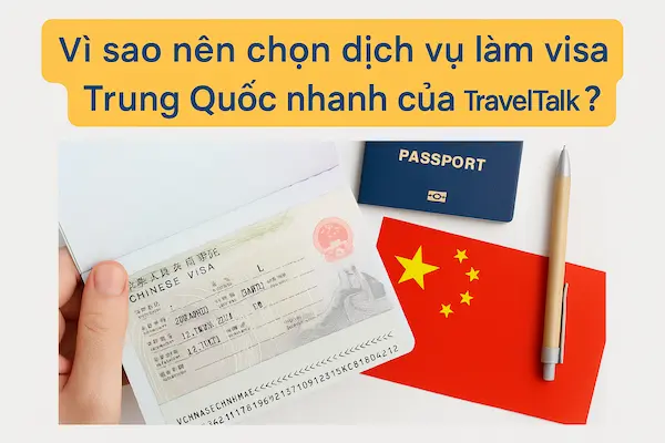 Vì sao nên chọn dịch vụ làm visa Trung Quốc nhanh của TravelTalk?