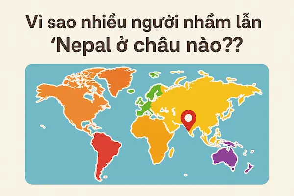 Vì sao nhiều người nhầm lẫn “Nepal ở châu nào”?