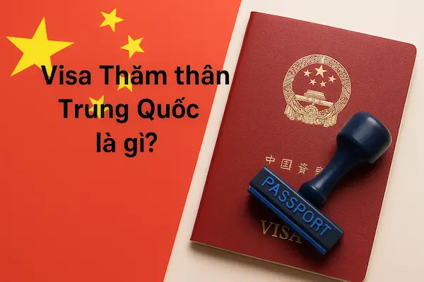 Visa Thăm thân Trung Quốc là gì?