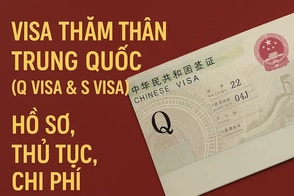 Visa Thăm thân Trung Quốc (Q Visa & S Visa) – Hồ sơ, Thủ tục, Chi phí