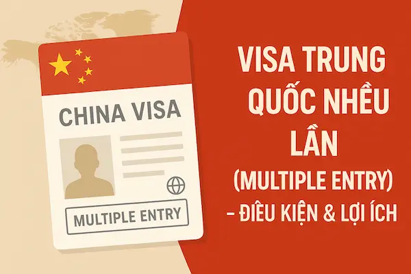 Visa Trung Quốc nhiều lần (Multiple Entry) – Điều kiện & Lợi ích