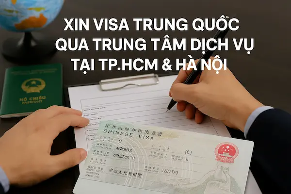 Xin visa Trung Quốc qua trung tâm dịch vụ tại TP.HCM & Hà Nội