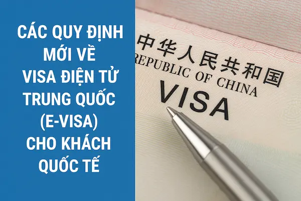 Các quy định mới về visa điện tử Trung Quốc (E-visa) cho khách quốc tế