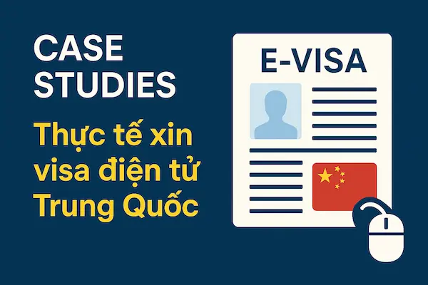 Case Studies: Thực tế xin visa điện tử Trung Quốc