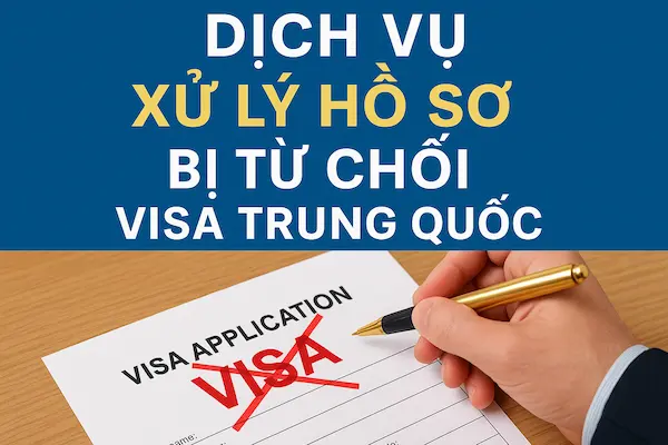 Dịch Vụ Xử Lý Hồ Sơ Bị Từ Chối Visa Trung Quốc