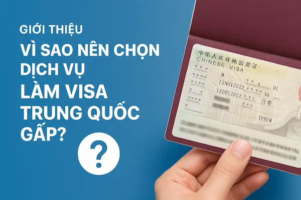 Giới thiệu – Vì sao nên chọn dịch vụ làm visa Trung Quốc gấp?