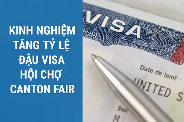 Kinh nghiệm tăng tỷ lệ đậu Visa hội chợ Canton Fair