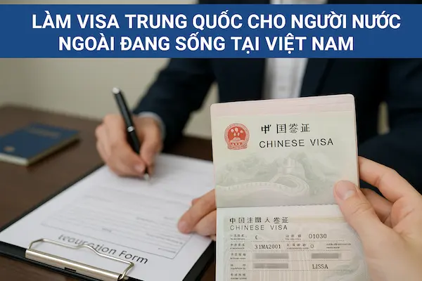 Làm Visa Trung Quốc cho người nước ngoài đang sống tại Việt Nam