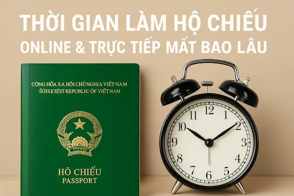 Thời gian làm hộ chiếu online & trực tiếp mất bao lâu