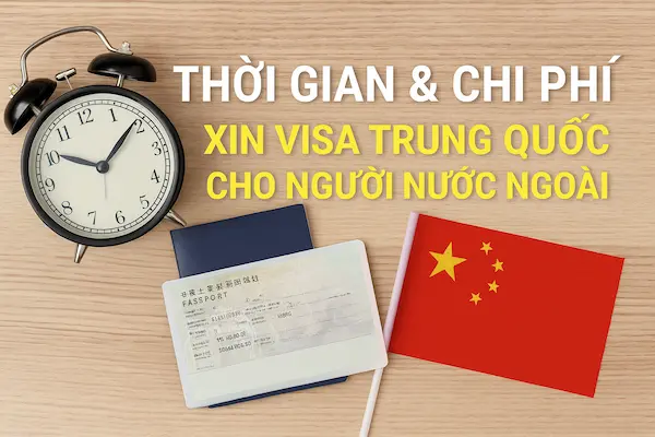 Thời gian & chi phí xin Visa Trung Quốc cho người nước ngoài