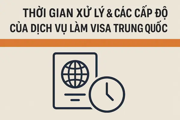 Thời gian xử lý & các cấp độ của dịch vụ làm visa Trung Quốc gấp