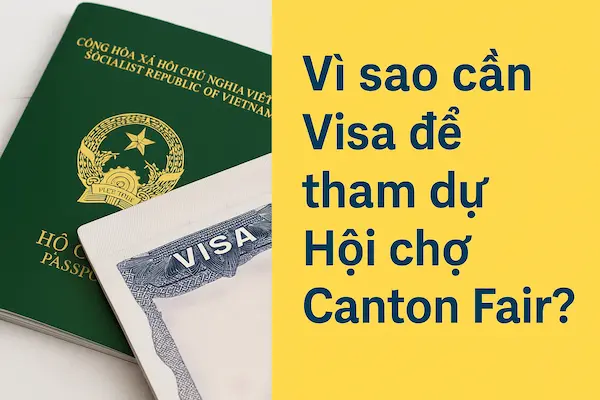 Vì sao cần Visa để tham dự Hội chợ Canton Fair?
