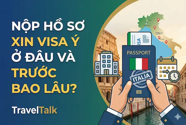 Nộp hồ sơ xin visa Ý ở đâu và trước bao lâu?