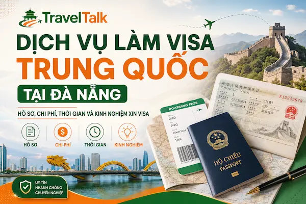 Dịch Vụ Làm Visa Trung Quốc Tại Đà Nẵng: Hồ Sơ, Chi Phí, Thời Gian Và Kinh Nghiệm Xin Visa