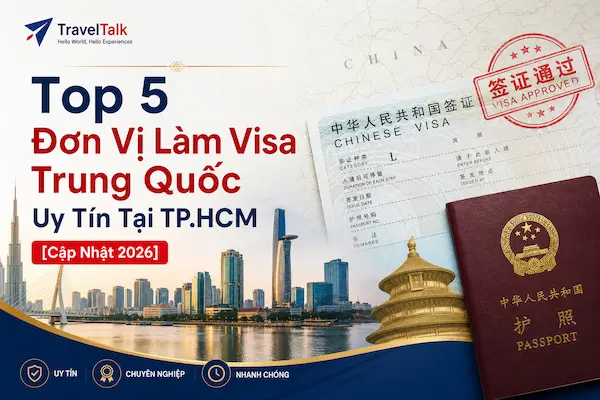 Top 5 Đơn Vị Làm Visa Trung Quốc Uy Tín Tại TP.HCM [Cập Nhật 2026]