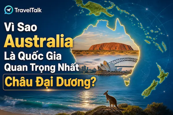 Vì Sao Australia Là Quốc Gia Quan Trọng Nhất Châu Đại Dương?